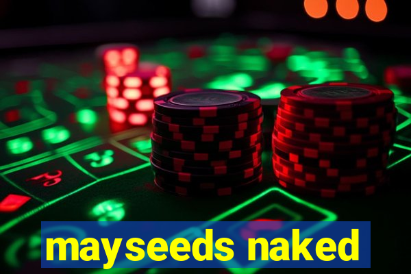 mayseeds naked